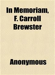 In Memoriam, F. Carroll Brewster,1152179993,9781152179998