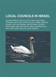 Local councils in Israel Ghajar, Mazra'a, Metula, Kfar Yona, Rosh Pinna, Yeruham, Kafr Yasif, Ar'ara, Majdal Shams, Zikhron Ya'akov, Jish, Kafr Kanna, Jisr az-Zarqa, Gedera, Kiryat Arba, Har Adar, Mi'ilya, Iksal, Kaukab Abu al-Hija, Nahf,115765942X,9781157659426
