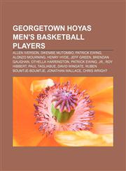 Georgetown Hoyas men's basketball players Allen Iverson, Dikembe Mutombo, Patrick Ewing, Alonzo Mourning, Henry Hyde, Jeff Green,1155198298,9781155198293