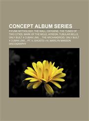 Concept album series P-Funk mythology, The Wall, Oxygene, The Tunes of Two Cities, Mark of the Mole, Ayreon, Tubular Bells,1155699181,9781155699189