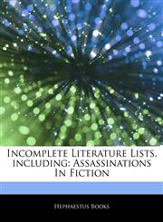 Articles On Incomplete Literature Lists, including Assassinations In Fiction,124331379X,9781243313799