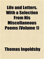 Life and Letters. With a Selection From His Miscellaneous Poems (Volume 1),1152847597,9781152847590