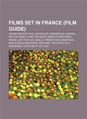 Films set in France (Film Guide) Saving Private Ryan, Waterloo, Dangerous Liaisons, Patton, Beauty and the Beast, Band of Brothers, Ronin,1157709850,9781157709855