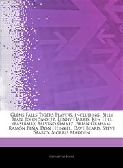 Articles On Glens Falls Tigers Players, including Billy Bean, John Smoltz, Lenny Harris, Ken Hill (baseball), Balvino Galvez, Brian Graham, RamÃ³n PeÃ±a, Don Heinkel, Dave Beard, Steve Searcy, Morris Madden,1243270705,9781243270702