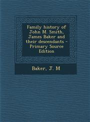 Family history of John M. Smith, James Baker and their descendants - Primary Source Edition,1293036390,9781293036396