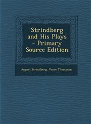Strindberg and His Plays - Primary Source Edition,129576721X,9781295767212