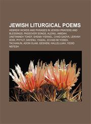 Jewish liturgical poems Hebrew words and phrases in Jewish prayers and blessings, Passover songs, Aleinu, Amidah, Unetanneh Tokef,1157504655,9781157504658