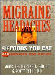 Migraine Headaches and the Foods You Eat 200 Recipes for Relief,0471346861,9780471346869