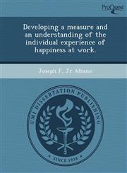 Developing a measure and an understanding of the individual experience of happiness at work.,1244069108,9781244069107