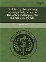 Deciphering cis-regulatory transcriptional grammar in Drosophila melanogaster by mathematical models.,1243718056,9781243718051