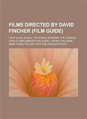 Films directed by David Fincher (Film Guide) Fight Club, Zodiac, The Social Network, The Curious Case of Benjamin Button, Alien 3, Seven, The Game, Panic Room, The Girl with the Dragon Tattoo,1156666732,9781156666739