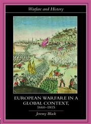 European Warfare in a Global Context, 1660-1815 (Warfare and History),0415394759,9780415394758