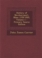 History of Newburyport, Mass 1764-1905, Volume 1 - Primary Source Edition,1287553486,9781287553489