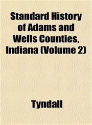 Standard History of Adams and Wells Counties, Indiana (Volume 2),1151822191,9781151822192