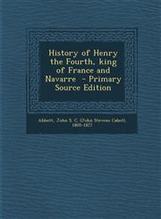 History of Henry the Fourth, King of France and Navarre - Primary Source Edition,1294348744,9781294348740
