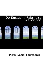 De Tanaquilli Fabri vita et scriptis,1103300555,9781103300556