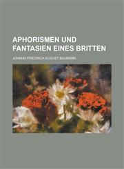 Aphorismen und Fantasien eines Britten,1234625407,9781234625405