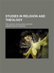 Studies in Religion and Theology; The Church in Idea and in History,1458852032,9781458852038