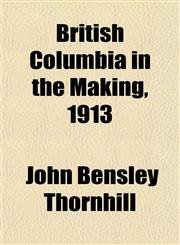 British Columbia in the Making, 1913,1151933120,9781151933126