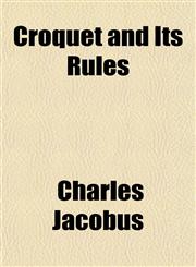 Croquet and Its Rules,1154674541,9781154674545