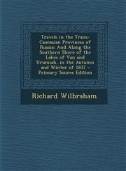 Travels in the Trans-Caucasian Provinces of Russia And Along the Southern Shore of the Lakes of Van and Urumiah, in the Autumn and Winter of 1837 - P,1287489524,9781287489528