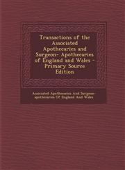 Transactions of the Associated Apothecaries and Surgeon- Apothecaries of England and Wales - Primary Source Edition,1289999996,9781289999995