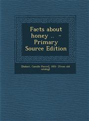 Facts about Honey .. - Primary Source Edition,1287788602,9781287788607
