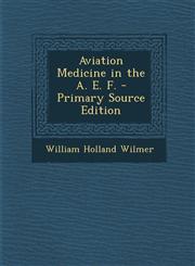 Aviation Medicine in the A. E. F. - Primary Source Edition,1287963714,9781287963714