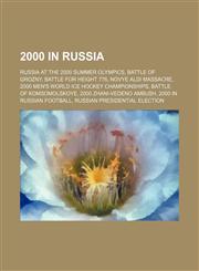 2000 in Russia Russia at the 2000 Summer Olympics, Battle of Grozny, Battle for Height 776, Novye Aldi massacre,115758831X,9781157588313