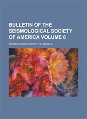 Bulletin of the Seismological Society of America Volume 6,1230177450,9781230177458