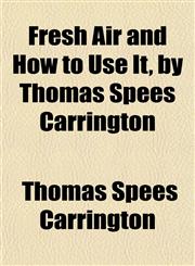 Fresh Air and How to Use It, by Thomas Spees Carrington,1152251317,9781152251311