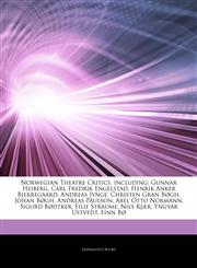 Articles On Norwegian Theatre Critics, including Gunnar Heiberg, Carl Fredrik Engelstad, Henrik Anker Bjerregaard, Andreas Jynge, Christen Gran BÃ¸gh, Johan BÃ¸gh, Andreas Paulson, Axel Otto Normann, Sigurd BÃ¸dtker, Eilif Straume,1243034289,9781243034281