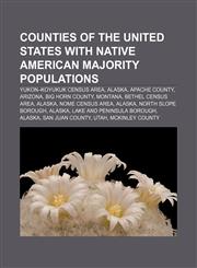 Counties of the United States with Native American majority populations Yukon-Koyukuk Census Area, Alaska, Apache County, Arizona,1233157434,9781233157433