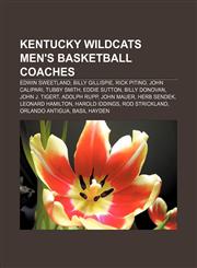 Kentucky Wildcats men's basketball coaches Edwin Sweetland, Billy Gillispie, Rick Pitino, John Calipari, Tubby Smith, Eddie Sutton,1155747712,9781155747712