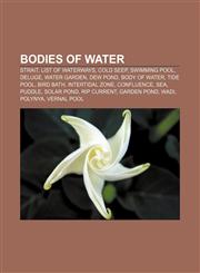 Bodies of water Strait, List of waterways, Cold seep, Swimming pool, Deluge, Water garden, Dew pond, Body of water, Tide pool, Bird bath,1156824923,9781156824924