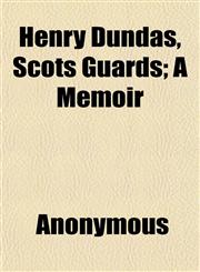 Henry Dundas, Scots Guards; A Memoir,1152285386,9781152285385
