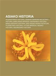 Asiako historia Afganistango historia, Arabiar Emirerri Batuetako historia, Babiloniar Inperioa, Bahraingo historia, Bangladeshko historia,1233337645,9781233337644