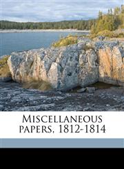 Miscellaneous papers, 1812-1814,1175653594,9781175653598