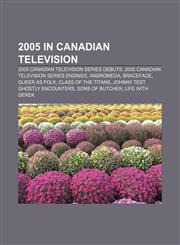 2005 in Canadian television 2005 Canadian television series debuts, 2005 Canadian television series endings, Andromeda, Braceface,1157073662,9781157073666