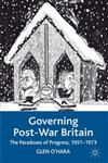 Governing Post-War Britain The Paradoxes of Progress, 1951-1973,0230230563,9780230230569