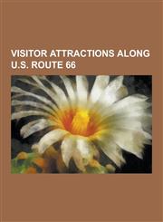 Visitor Attractions Along U.S. Route 66 66 Drive-In, Amboy Crater, Art Institute of Chicago, Aztec Motel, Berwyn Route 66 Museum, Blue Whale of Catoo,1230490116,9781230490113
