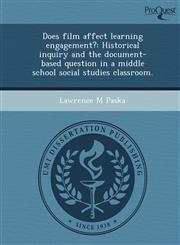 Does film affect learning engagement? Historical inquiry and the document-based question in a middle school social studies classroom.,1243833262,9781243833266