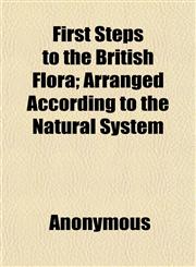 First Steps to the British Flora; Arranged According to the Natural System,1152463489,9781152463486