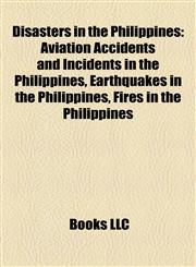 Disasters in the Philippines Aviation Accidents and Incidents in the Philippines, Earthquakes in the Philippines, Fires in the Philippines,1156076234,9781156076231