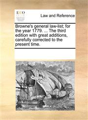 Browne's general law-list; for the year 1779. ... The third edition with great additions, carefully corrected to the present time.,1170202497,9781170202494
