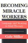 Becoming Miracle Workers Language and Meaning in Brief Therapy,0202305716,9780202305714