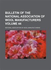 Bulletin of the National Association of Wool Manufacturers Volume 44,1153311143,9781153311144
