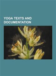 Yoga Texts and Documentation Upanishads, Bhagavad Gita, Yoga Sutras of Patanjali, Ananda Sutram, Yoga Vasistha, Kundalini: The Evolutionary Energy,1230614133,9781230614137