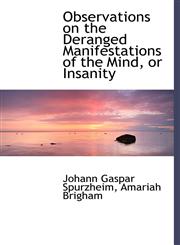 Observations on the Deranged Manifestations of the Mind, or Insanity,1116791935,9781116791938