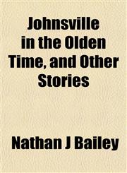 Johnsville in the Olden Time, and Other Stories,1154933490,9781154933499